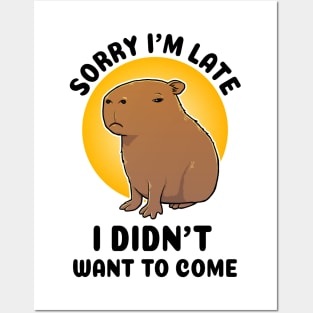 Sorry I'm late I didn't want to come Capybara Posters and Art